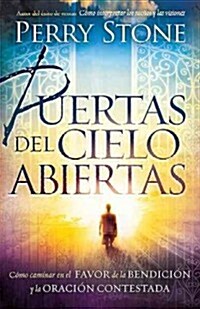 Puertas del Cielo Abiertas: Como Caminar en el Favor de la Bendicion y la Oracion Contestada = Opening the Gates of Heaven (Paperback)