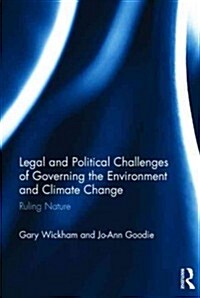 Legal and Political Challenges of Governing the Environment and Climate Change : Ruling Nature (Hardcover)