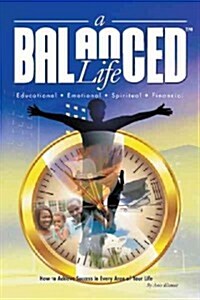 A Balanced Life: How to Achieve Success in Every Area of Your Life (Paperback)