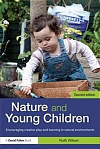 Nature and Young Children : Encouraging Creative Play and Learning in Natural Environments (Paperback, 2 Revised edition)