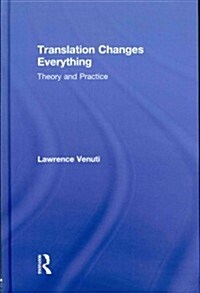 Translation Changes Everything : Theory and Practice (Hardcover)