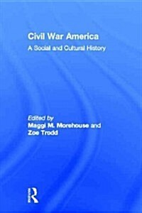 Civil War America : A Social and Cultural History with Primary Sources (Hardcover)