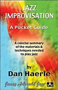 Jazz Improvisation -- A Pocket Guide: A Concise Summary of the Materials & Techniques Needed to Play Jazz, Pocket-Sized Book (Paperback)