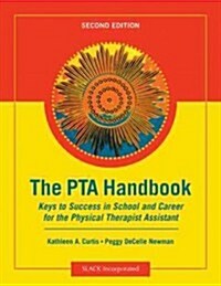 The PTA Handbook: Keys to Success in School and Career for the Physical Therapist Assistant (Paperback, 2)