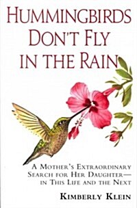 Hummingbirds Dont Fly in the Rain: A Mothers Extraordinary Search for Her Daughter in This Life and the Next (Paperback)