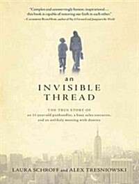 An Invisible Thread: The True Story of an 11-Year-Old Panhandler, a Busy Sales Executive, and an Unlikely Meeting with Destiny (Audio CD, Library - CD)