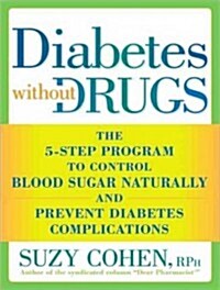 Diabetes Without Drugs: The 5-Step Program to Control Blood Sugar Naturally and Prevent Diabetes Complications (Audio CD, Library)