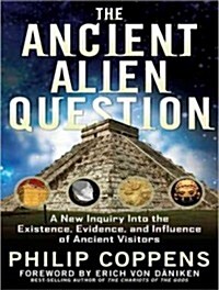 The Ancient Alien Question: A New Inquiry Into the Existence, Evidence, and Influence of Ancient Visitors (MP3 CD)