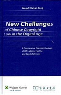 New Challenges of Chinese Copyright Law in the Digital Age: A Comparative Copyright Analysis of ISP Liability, Fair Use and Sports Telecasts (Hardcover)