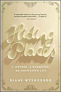 Hiding Places: A Mother, a Daughter, an Uncovered Life (Hardcover)