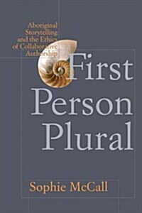 First Person Plural: Aboriginal Storytelling and the Ethics of Collaborative Authorship (Paperback)