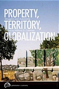 Property, Territory, Globalization: Struggles Over Autonomy (Paperback)