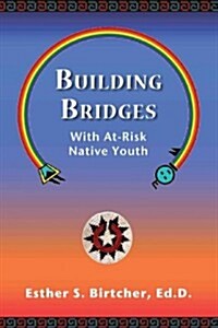 Building Bridges with At-Risk Native Youth (Paperback)