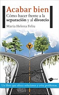 Acabar Bien: Como Hacer Frente a la Separacion y al Divorcio = End Well (Paperback)