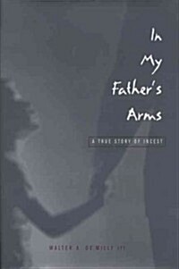 In My Fathers Arms: A Sons Story of Sexual Abuse (Paperback, 1, Expanded)