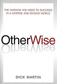 Otherwise: The Wisdom You Need to Succeed in a Diverse and Divisive World (Hardcover)