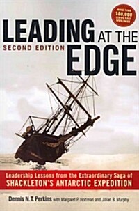 Leading at the Edge: Leadership Lessons from the Extraordinary Saga of Shackletons Antarctic Expedition (Paperback, 2)