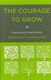 The Courage to Grow: Leading with Intentionality (Hardcover)