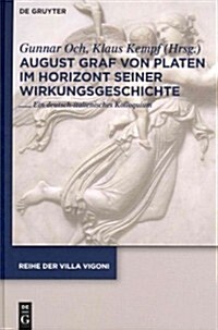 August Graf Von Platen Im Horizont Seiner Wirkungsgeschichte (Hardcover)