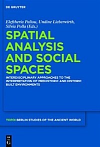 Spatial Analysis and Social Spaces: Interdisciplinary Approaches to the Interpretation of Prehistoric and Historic Built Environments (Hardcover)