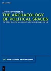 The Archaeology of Political Spaces: The Upper Mesopotamian Piedmont in the Second Millennium Bce (Hardcover)