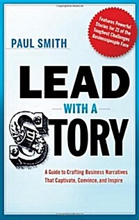Lead with a Story: A Guide to Crafting Business Narratives That Captivate, Convince, and Inspire (Hardcover)