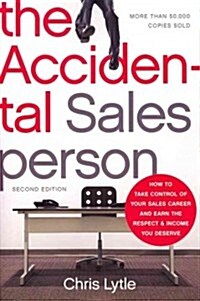 The Accidental Salesperson: How to Take Control of Your Sales Career and Earn the Respect and Income You Deserve (Paperback, 2)