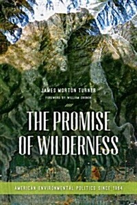 The Promise of Wilderness: American Environmental Politics Since 1964 (Hardcover)
