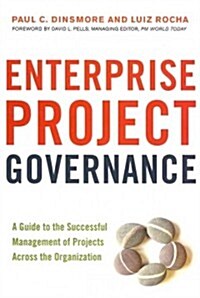 Enterprise Project Governance: A Guide to the Successful Management of Projects Across the Organization (Hardcover)