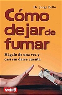 C?o Dejar de Fumar: H?alo de Una Vez Y Casi Sin Darse Cuenta (Paperback)