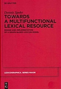 Towards a Multifunctional Lexical Resource: Design and Implementation of a Graph-Based Lexicon Model (Hardcover)