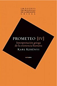 Prometeo: Interpretacion Griega de La Existencia Humana (Paperback)