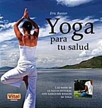 Yoga Para Tu Salud: Las Bases de la Salud Integral Con Ejercicios B?icos de Yoga (Paperback)