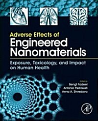 Adverse Effects of Engineered Nanomaterials: Exposure, Toxicology, and Impact on Human Health (Hardcover)