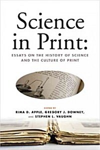 Science in Print:: Essays on the History of Science and the Culture of Print (Paperback)