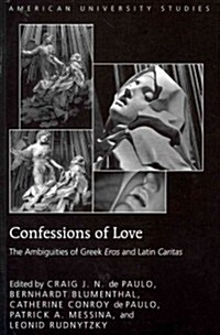 Confessions of Love: The Ambiguities of Greek Eros and Latin Caritas (Paperback, 2)