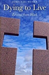 Dying to Live - Lessons from Mark (Paperback)