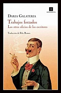 Trabajos Forzados: Los Otros Oficios de Los Escritores (Paperback)