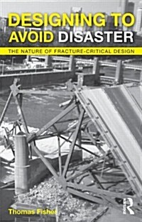 Designing to Avoid Disaster : The Nature of Fracture-Critical Design (Paperback)