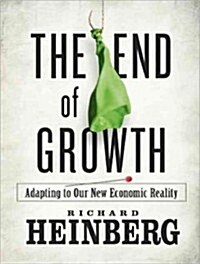 The End of Growth: Adapting to Our New Economic Reality (Audio CD, CD)