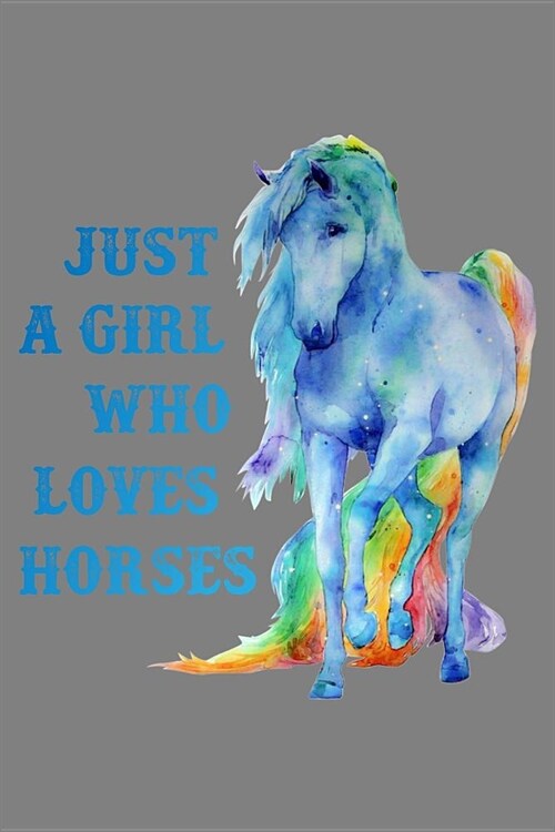 Just A Girl Who Loves Horses: With a matte, full-color soft cover, this lined notebook It is the ideal size 6x9 inch, 110 pages to write in. It make (Paperback)