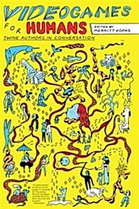 Videogames for Humans: Twine Authors in Conversation (Paperback)