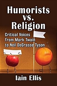 Humorists vs. Religion: Critical Voices from Mark Twain to Neil Degrasse Tyson (Paperback)
