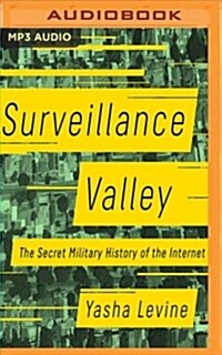 Surveillance Valley: The Secret Military History of the Internet (MP3 CD)