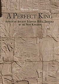 A Perfect King: Aspects of Ancient Egyptian Royal Ideology of the New Kingdom (Paperback)