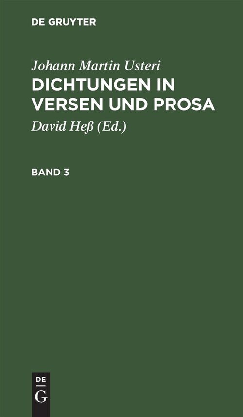 Johann Martin Usteri: Dichtungen in Versen Und Prosa. Band 3 (Hardcover, Erste Gesamtaus)