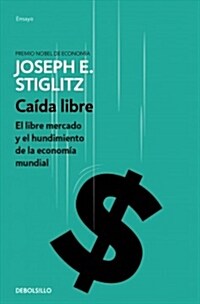 Ca?a Libre: El Libre Mercado Y El Hundimiento de la Econom? Mundial / Freefall (Paperback)