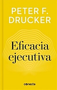 Eficacia Ejecutiva / The Effective Executive (Hardcover)