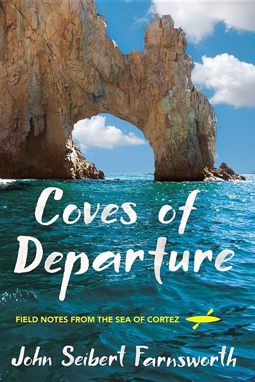 Coves of Departure: Field Notes from the Sea of Cortez (Paperback)