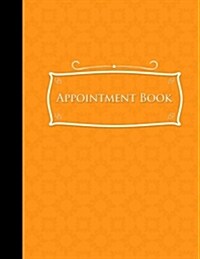Appointment Book: 2 Columns Appointment Notebook, Best Appointment Scheduler, My Appointment Book, Orange Cover (Paperback)